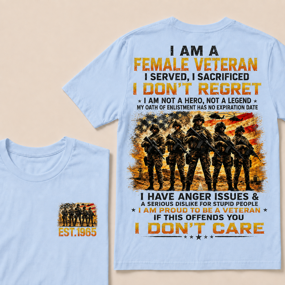 I Am A Female Veteran I Served I Sacrificed I Don't Regret I Am Proud To Be A Veteran If This Offends You I Don’t Care Custom Year Women T-Shirt