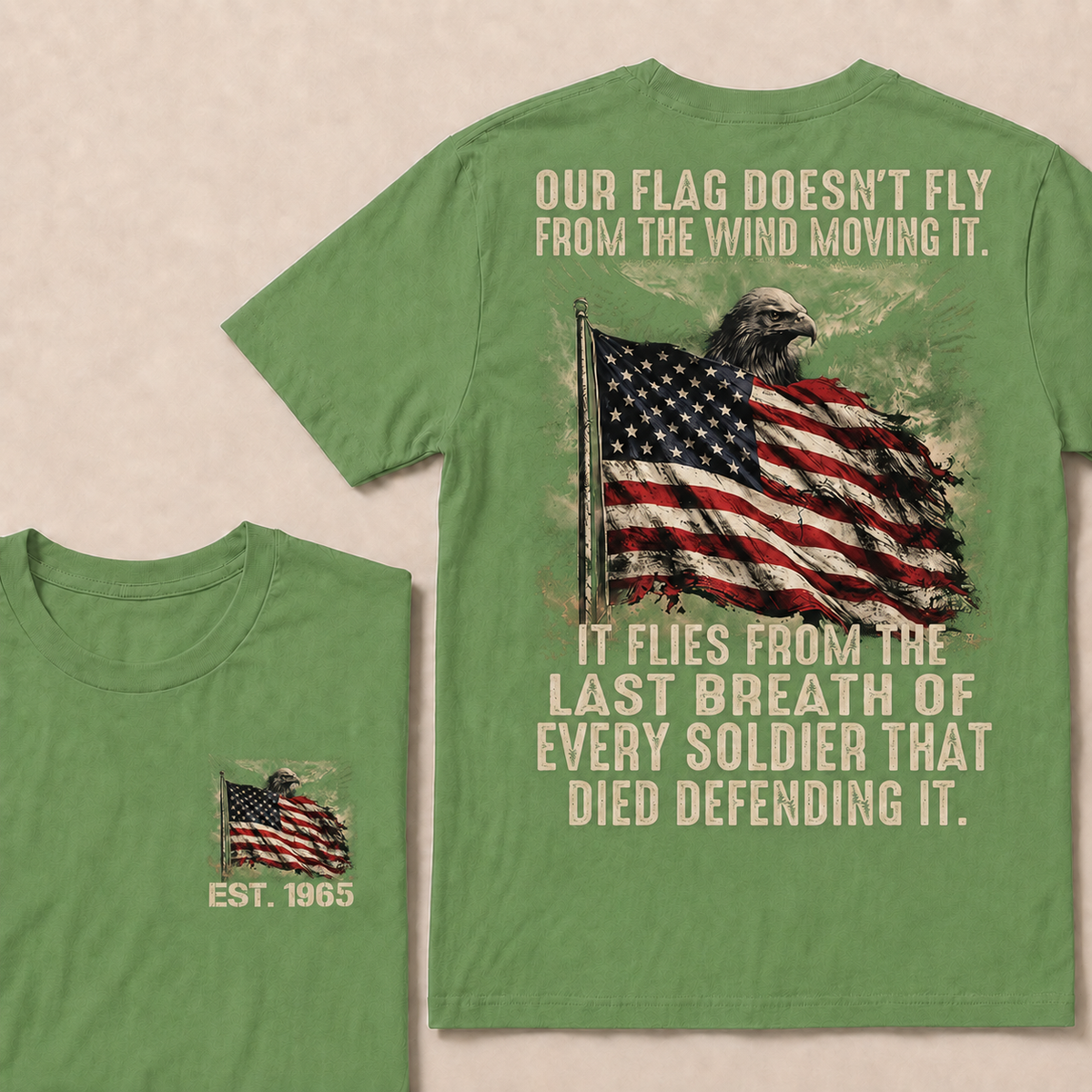 Our Flag Doesn't Fly From The Wind Moving It It Flies From The Last Breath Of Every Soldier That Died Defending It Custom Year T-shirt
