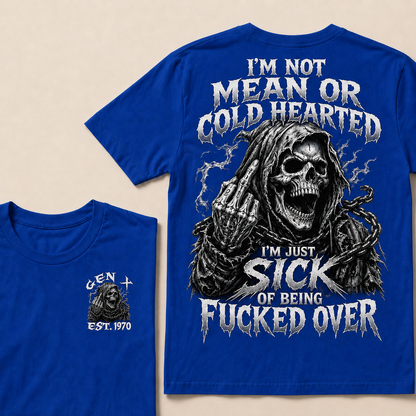 I'm Not Mean Or Cold Hearted I'm Just Sick Of Being F*cked Over Custom Year T-shirt