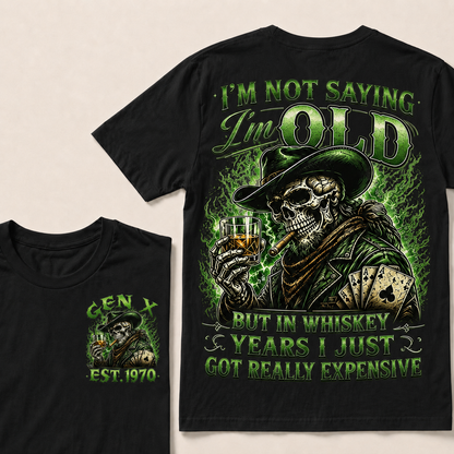 I'm Not Saying I'm Old But In Whiskey Years I Just Got Really Expensive Custom Year T-shirt