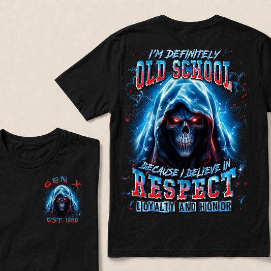 I'm Definitely Old School  Because I Believe In Respect Loyalty And Honor Custom Year Gen X ,Boomer T-shirt