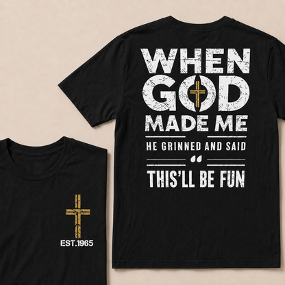 When God Made Me He Grinned And Said This'll Be Fun Custom Year T-shirt