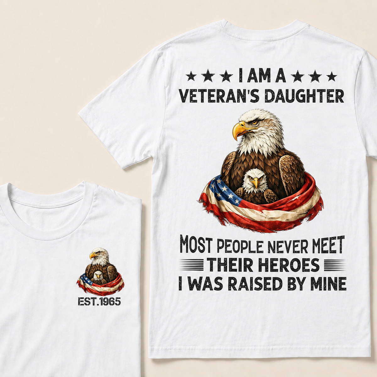 I Am A Veteran's Daughter Most People Never Meet Their Heroes I Was Raised By Mine Custom Year T-Shirt