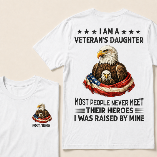 I Am A Veteran's Daughter Most People Never Meet Their Heroes I Was Raised By Mine Custom Year T-Shirt