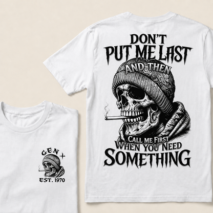 Don't Put Me Last And Then Call Me First When You Need Something Custom Year  T-shirt