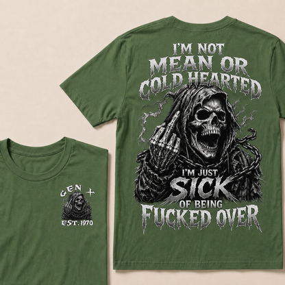 I'm Not Mean Or Cold Hearted I'm Just Sick Of Being F*cked Over Custom Year T-shirt