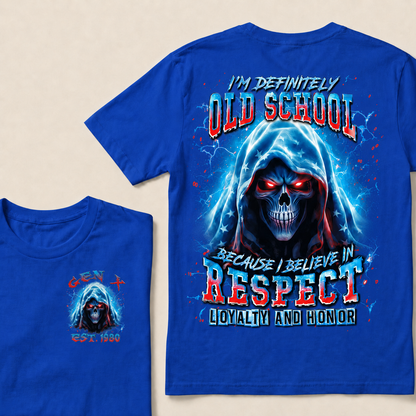 I'm Definitely Old School  Because I Believe In Respect Loyalty And Honor Custom Year Gen X ,Boomer T-shirt