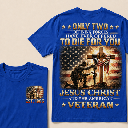 Only Two Defining Forces Have Ever Offered To Die For You Jesus Christ Custom Year T-shirt