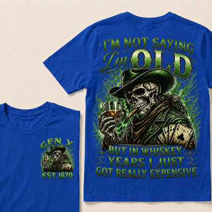 I'm Not Saying I'm Old But In Whiskey Years I Just Got Really Expensive Custom Year T-shirt