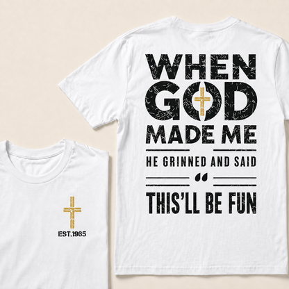 When God Made Me He Grinned And Said This'll Be Fun Custom Year T-shirt