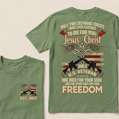 Only Two Defining Forces Have Ever Offered To Die For You Jesus Christ And Aus Veteran One Died For Your Soul And The Other Died For Your Freedom Custom Year T‑Shirt