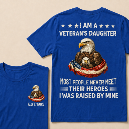 I Am A Veteran's Daughter Most People Never Meet Their Heroes I Was Raised By Mine Custom Year T-Shirt
