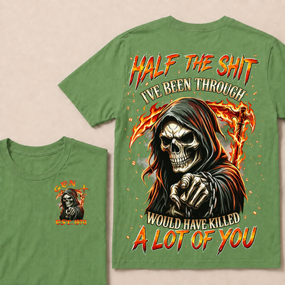 Half The Shit I've Been Through Would Have Killed A Lot Of You Custom Year T-shirt