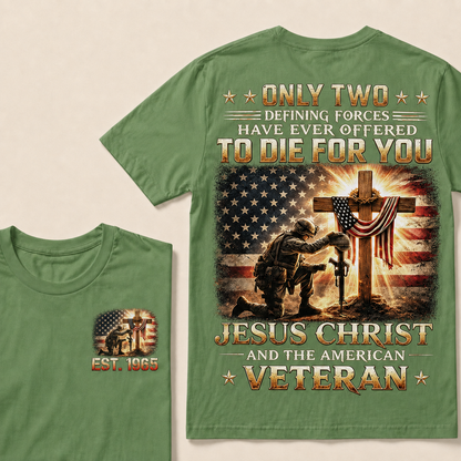 Only Two Defining Forces Have Ever Offered To Die For You Jesus Christ Custom Year T-shirt