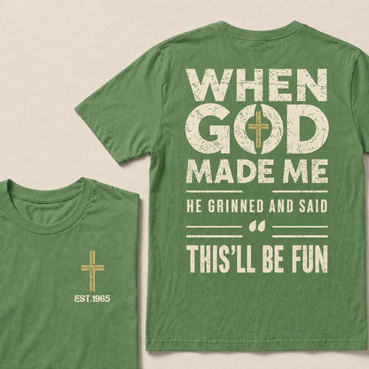 When God Made Me He Grinned And Said This'll Be Fun Custom Year T-shirt