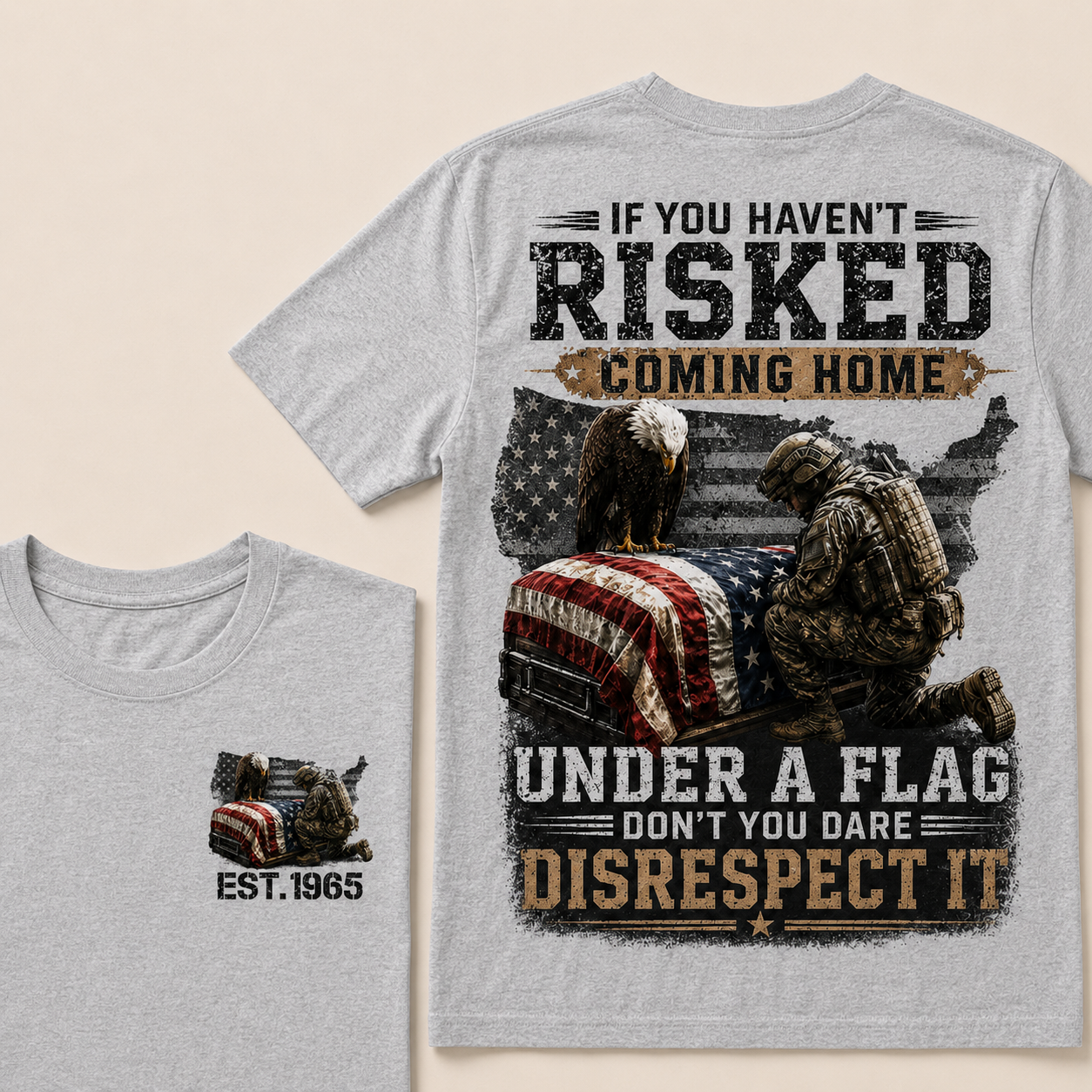 If You Haven't Risked Coming Home Under A Flag Custom Year T-shirt