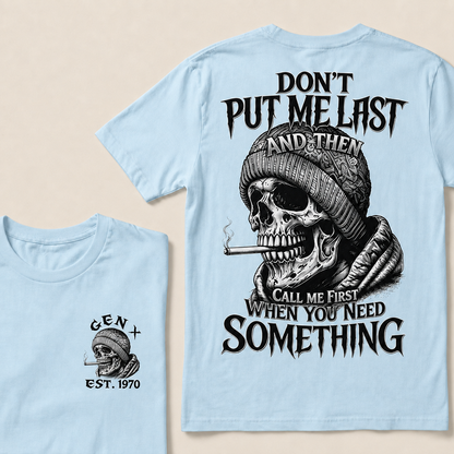 Don't Put Me Last And Then Call Me First When You Need Something Custom Year  T-shirt