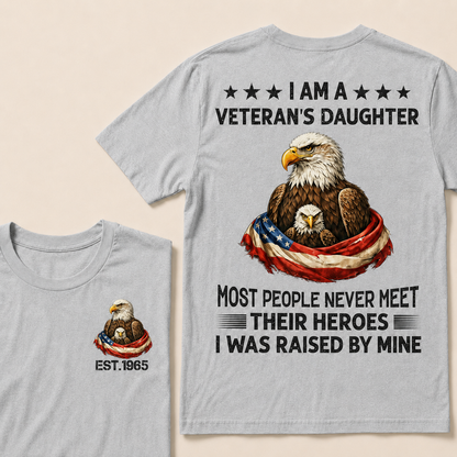 I Am A Veteran's Daughter Most People Never Meet Their Heroes I Was Raised By Mine Custom Year T-Shirt