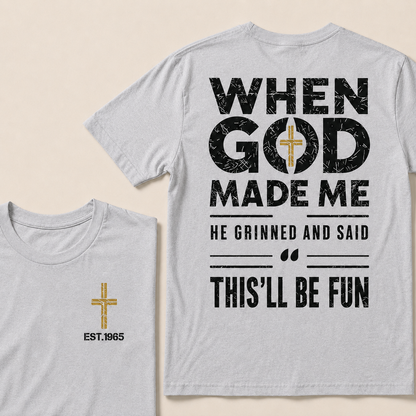 When God Made Me He Grinned And Said This'll Be Fun Custom Year T-shirt