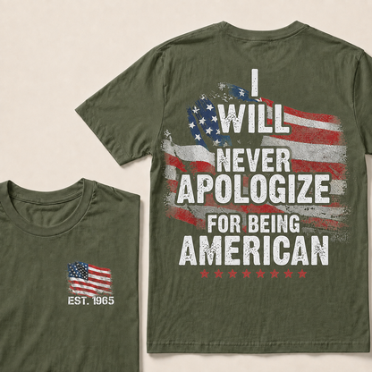 I Will Never Apologize For Being American Custom Year  T-shirt