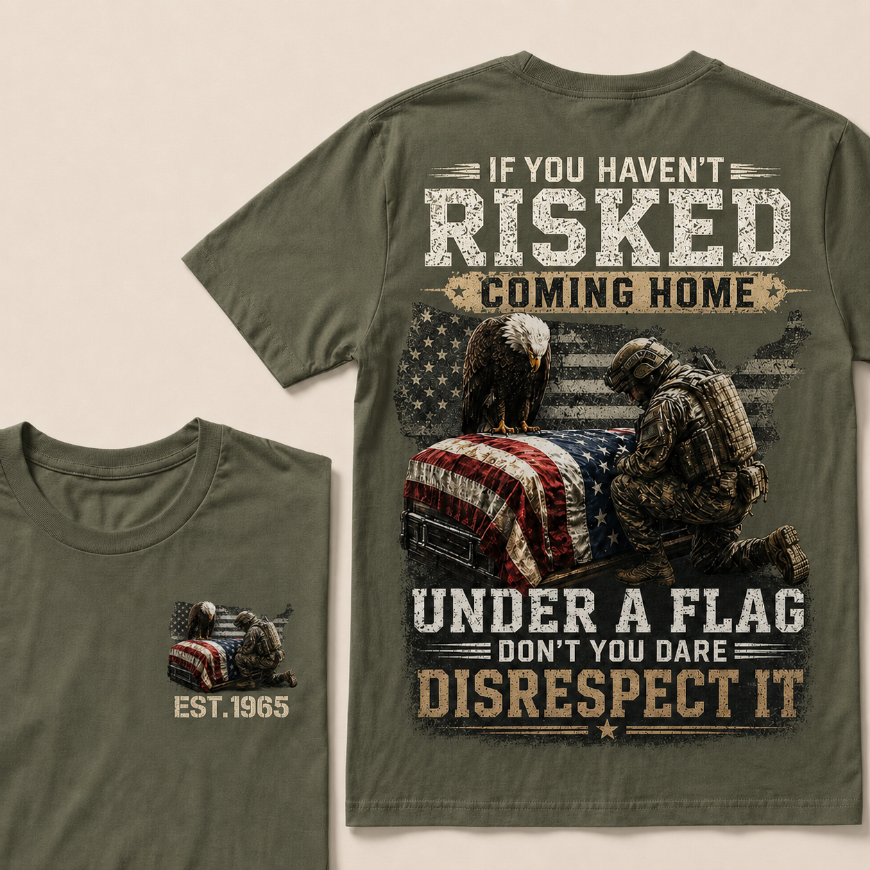 If You Haven't Risked Coming Home Under A Flag Custom Year T-shirt