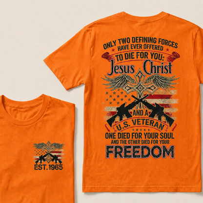 Only Two Defining Forces Have Ever Offered To Die For You Jesus Christ And Aus Veteran One Died For Your Soul And The Other Died For Your Freedom Custom Year T‑Shirt