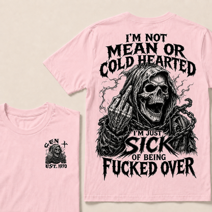 I'm Not Mean Or Cold Hearted I'm Just Sick Of Being F*cked Over Custom Year T-shirt