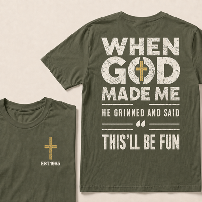 When God Made Me He Grinned And Said This'll Be Fun Custom Year T-shirt