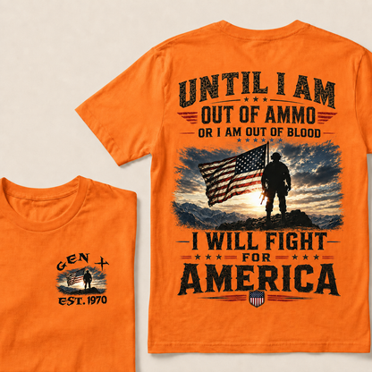 Until I Am Out Of Ammo Or I Am Out Of Blood I Will Fight For America Custom Year T-shirt