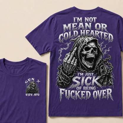 I'm Not Mean Or Cold Hearted I'm Just Sick Of Being F*cked Over Custom Year T-shirt