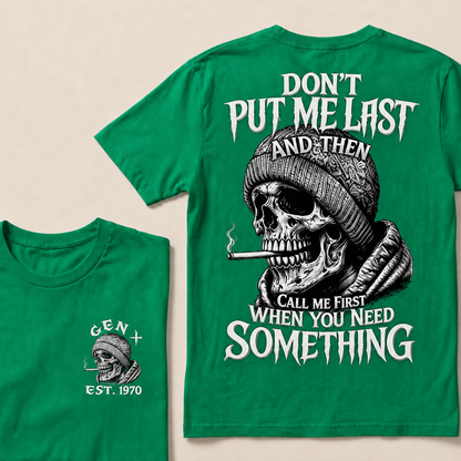 Don't Put Me Last And Then Call Me First When You Need Something Custom Year  T-shirt