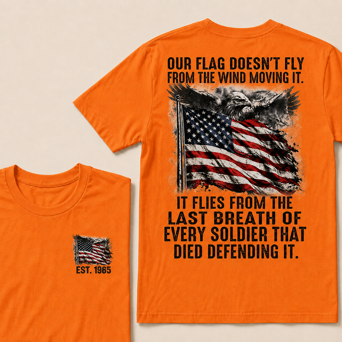 Our Flag Doesn't Fly From The Wind Moving It It Flies From The Last Breath Of Every Soldier That Died Defending It Custom Year T-shirt