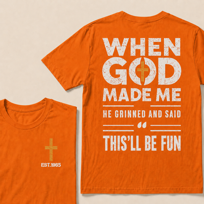 When God Made Me He Grinned And Said This'll Be Fun Custom Year T-shirt