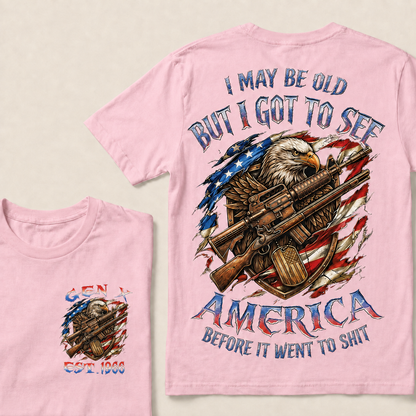 I May Be Old But I Got To See America Before It Went To Shit Custom Year T-shirt