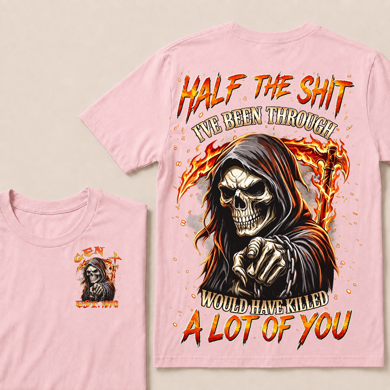 Half The Shit I've Been Through Would Have Killed A Lot Of You Custom Year T-shirt