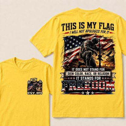 This Is My Flag I Will Not Apologize For It It Does Not Stand For Skin Color Race Or Religion  Custom Year T-shirts