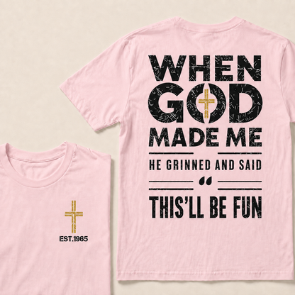 When God Made Me He Grinned And Said This'll Be Fun Custom Year T-shirt