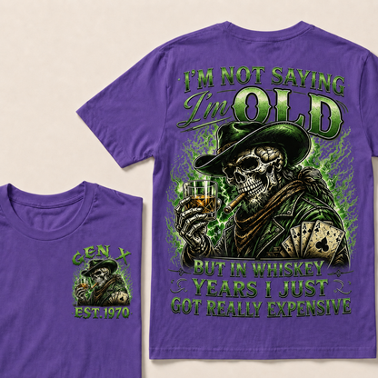 I'm Not Saying I'm Old But In Whiskey Years I Just Got Really Expensive Custom Year T-shirt