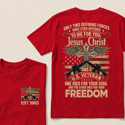 Only Two Defining Forces Have Ever Offered To Die For You Jesus Christ And Aus Veteran One Died For Your Soul And The Other Died For Your Freedom Custom Year T‑Shirt