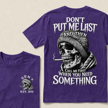 Don't Put Me Last And Then Call Me First When You Need Something Custom Year  T-shirt