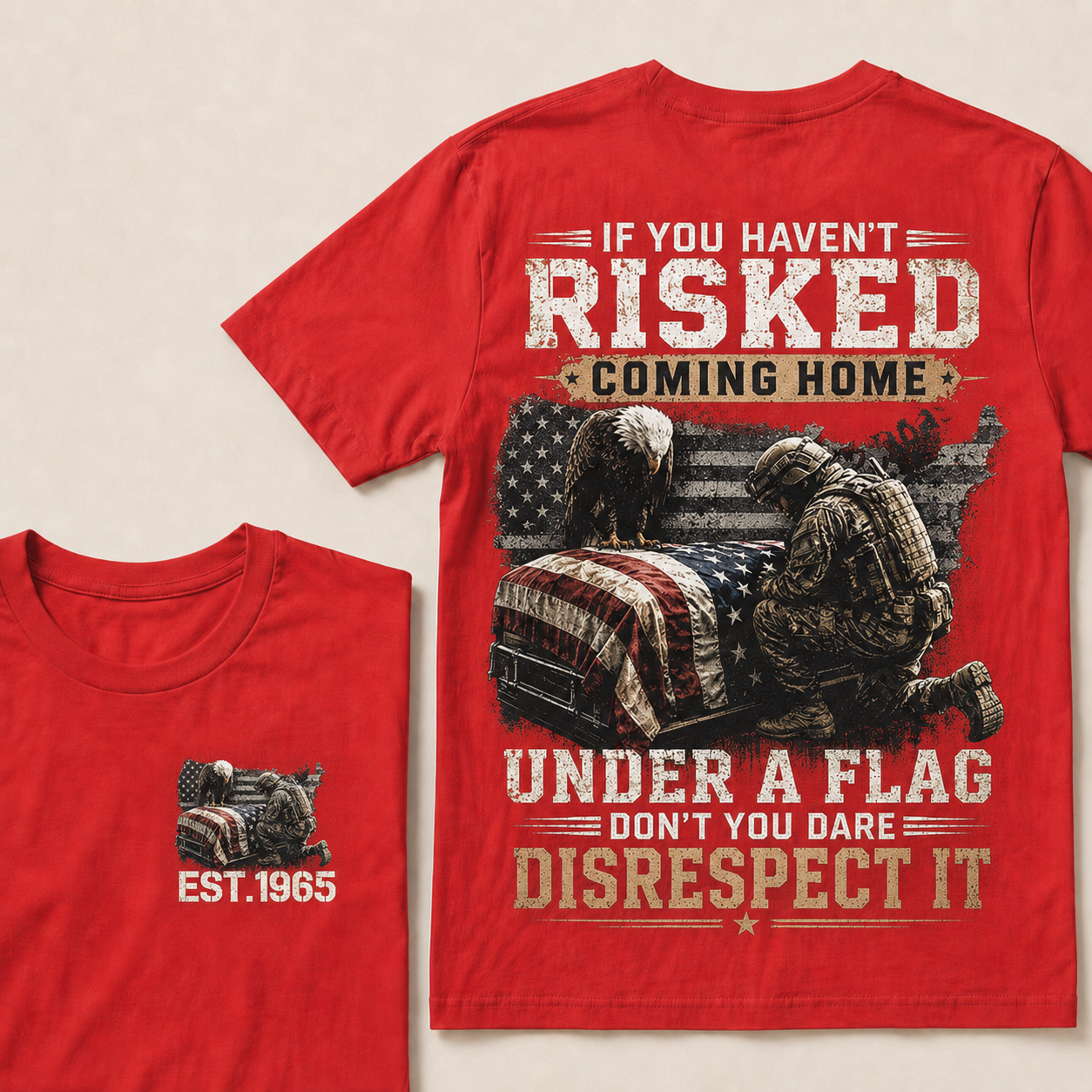 If You Haven't Risked Coming Home Under A Flag Custom Year T-shirt