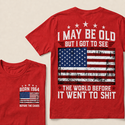 I May Be Old But I Got To See America Before It Went To Shit Custom Year T-shirt