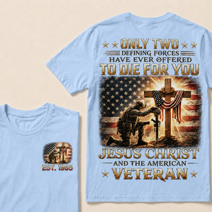 Only Two Defining Forces Have Ever Offered To Die For You Jesus Christ Custom Year T-shirt