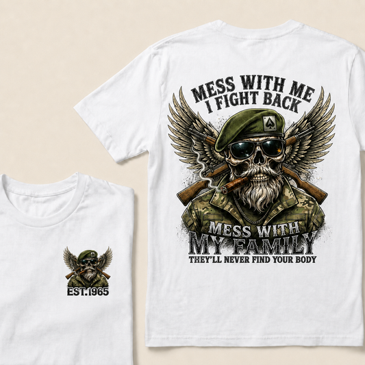 Mess With Me I Fight Back Mess With My Family They'll Never Find Your Body Custom Year T‑Shirt