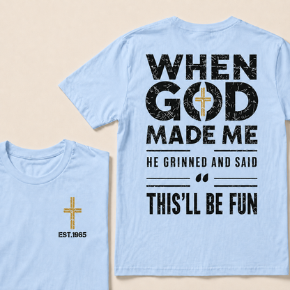 When God Made Me He Grinned And Said This'll Be Fun Custom Year T-shirt