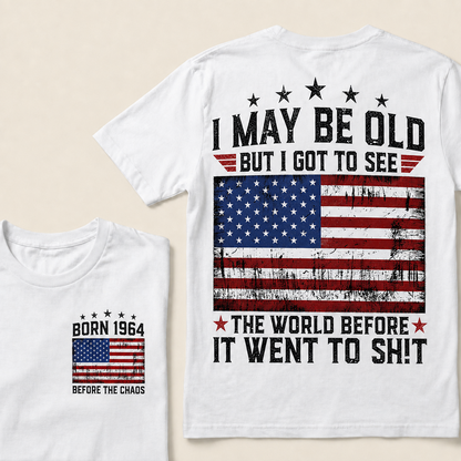 I May Be Old But I Got To See America Before It Went To Shit Custom Year T-shirt