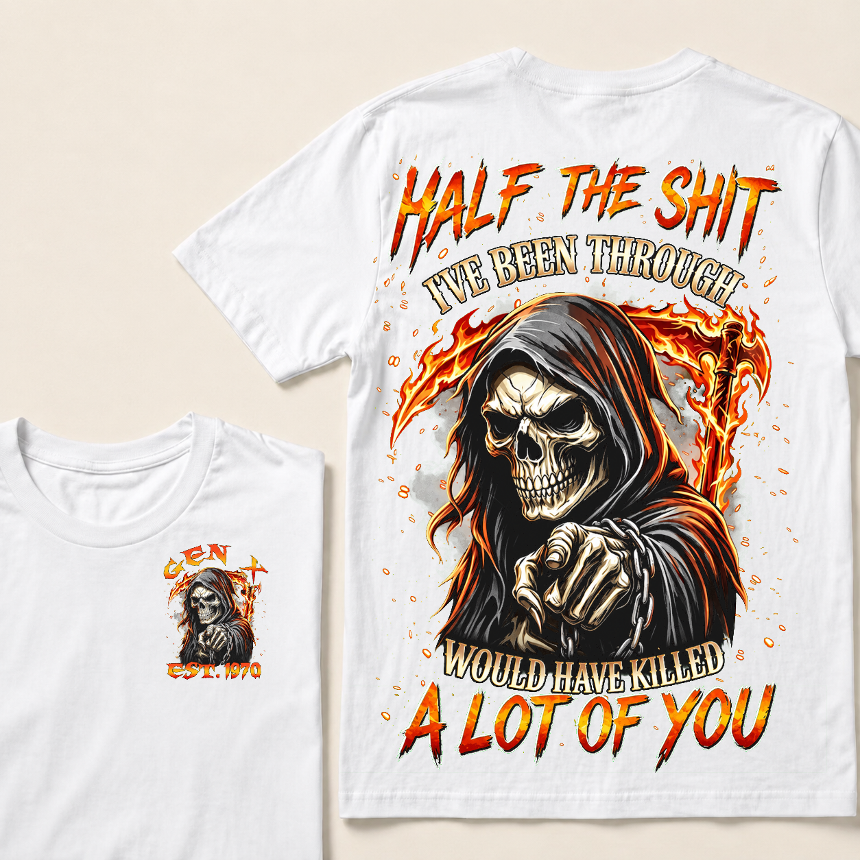 Half The Shit I've Been Through Would Have Killed A Lot Of You Custom Year T-shirt