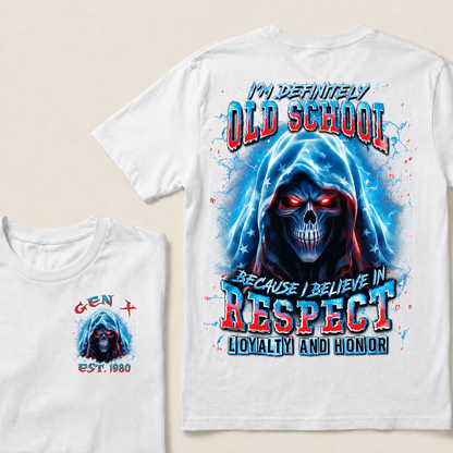 I'm Definitely Old School  Because I Believe In Respect Loyalty And Honor Custom Year Gen X ,Boomer T-shirt