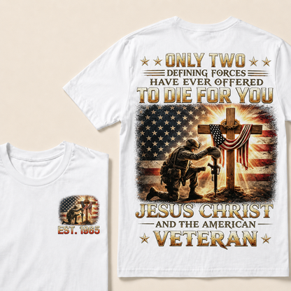 Only Two Defining Forces Have Ever Offered To Die For You Jesus Christ Custom Year T-shirt