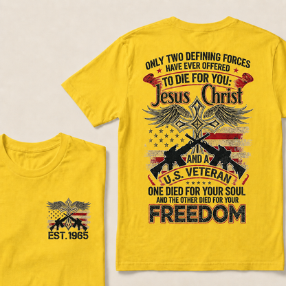 Only Two Defining Forces Have Ever Offered To Die For You Jesus Christ And Aus Veteran One Died For Your Soul And The Other Died For Your Freedom Custom Year T‑Shirt